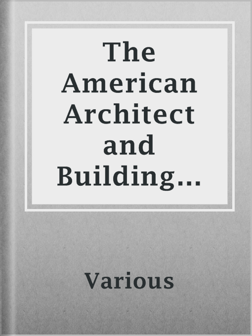 Title details for The American Architect and Building News, Vol. 27, No. 733, January 11, 1890 by Various - Available
